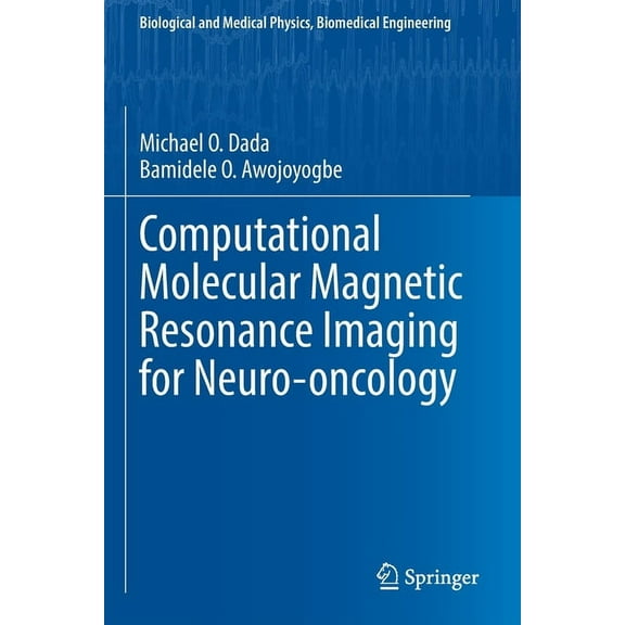 Biological and Medical Physics, Biomedic Computational Molecular Magnetic Resonance Imaging for Neuro-Oncology, (Paperback)