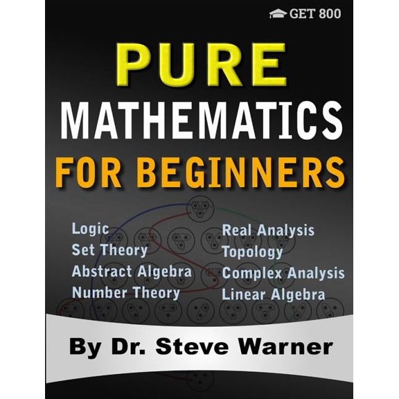 Pure Mathematics for Beginners: A Rigorous Introduction to Logic, Set Theory, Abstract Algebra, Number Theory, Real Anal, (Paperback)