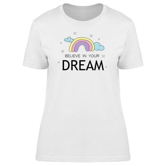 Believe In Your Dream, Rainbow T-Shirt Women -Image by Shutterstock, Female Large