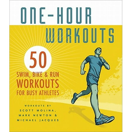 - One-Hour Workouts : 50 Swim, Bike, and Run Workouts for Busy Athletes