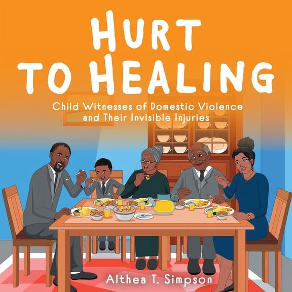 Hurt to Healing: Child Witnesses of Domestic Violence and Their Invisible Injuries, (Paperback)