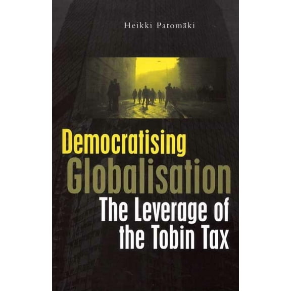 Democratising Globalisation: The Leverage of the Tobin Tax, (Paperback)