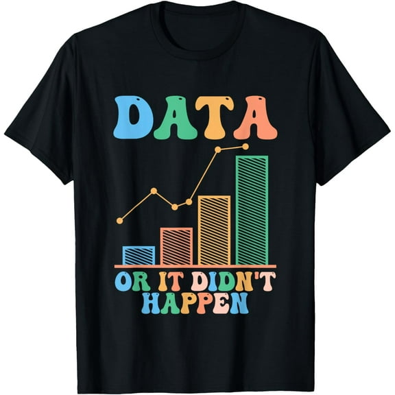 Data Or It Didn't Happen Behavior Analyst therapist T-Shirt