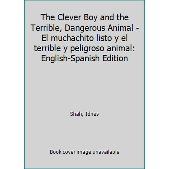 Pre-Owned The Clever Boy and the Terrible, Dangerous Animal - El muchachito listo y el terrible y peligroso animal: English-Spanish Edition (Paperback) 1942698097 9781942698098
