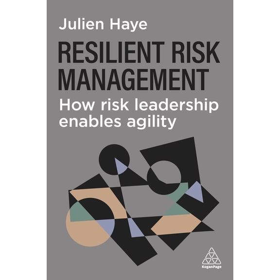 Resilient Risk Management: How Risk Leadership Enables Agility, (Hardcover)