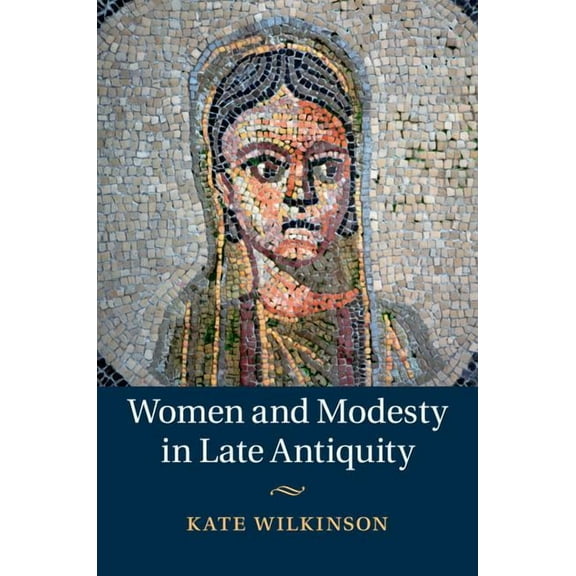 Women and Modesty in Late Antiquity, (Hardcover)
