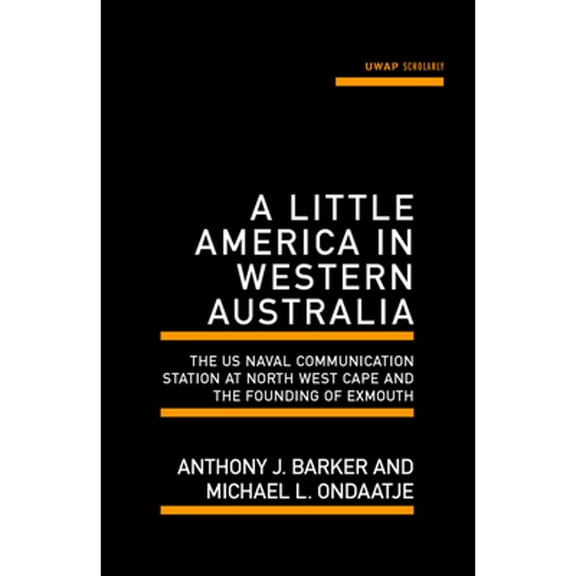 Pre-Owned A Little America in Western Australia : The US Naval Communication Station at North West Cape and the Founding of Exmouth (Paperback)