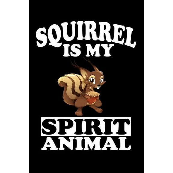 Squirrel Is My Spirit Animal: Animal Nature Collection (Paperback)