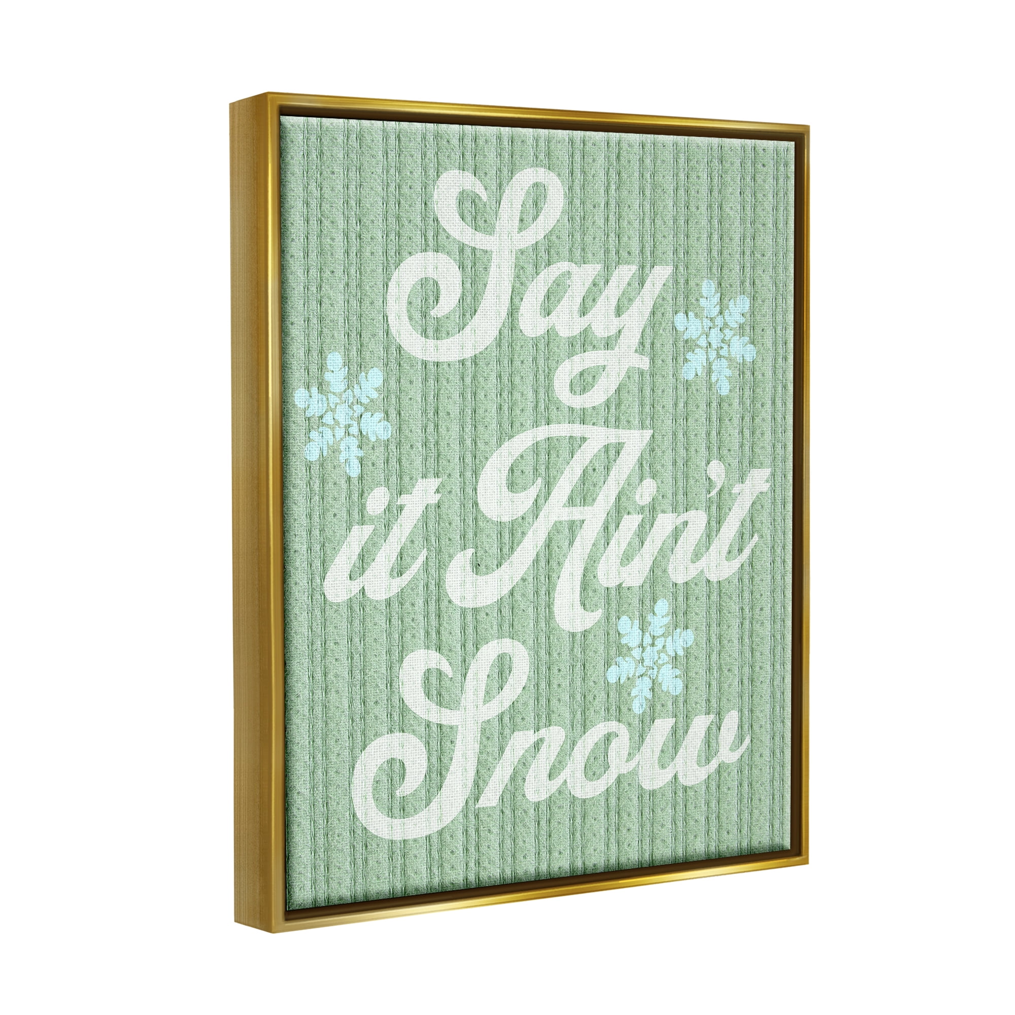 Stupell Industries Green Say It Ain't Snow Holiday Painting Gold Floater Framed Canvas Art Print Wall Art, 25 x 31