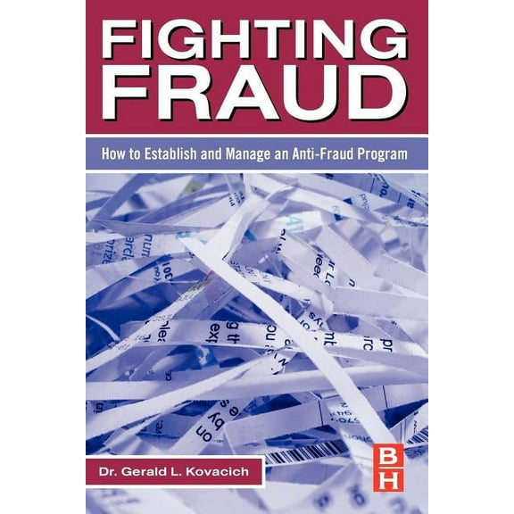 Fighting Fraud: How to Establish and Manage an Anti-Fraud Program, (Paperback)