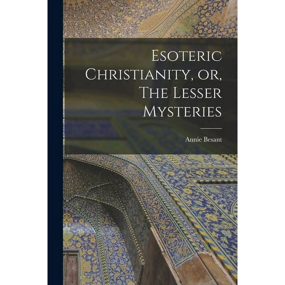 Esoteric Christianity, or, The Lesser Mysteries (Paperback)