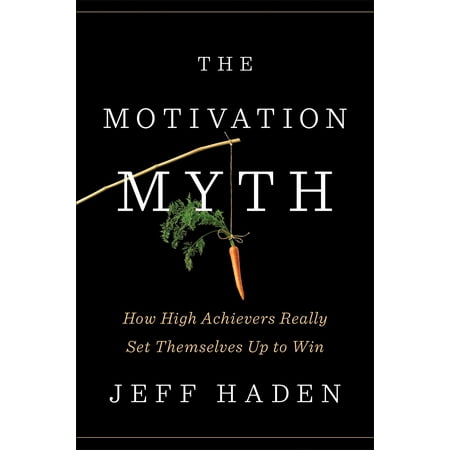 Winning Set - The Motivation Myth : How High Achievers Really Set Themselves Up to Win