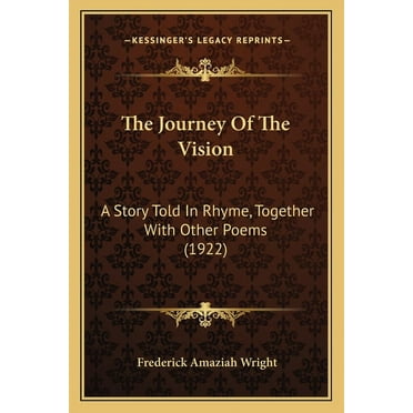 The Journey Of The Vision : A Story Told In Rhyme, Together With Other Poems (1922) (Paperback)