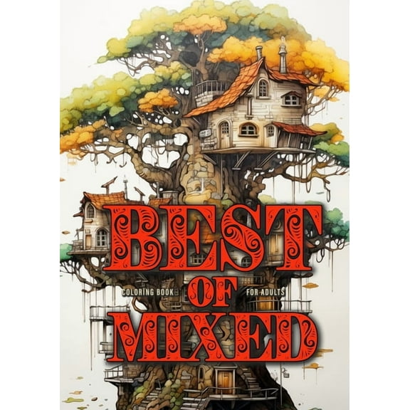 Best of Mixed Coloring Book for Adults: Mixed Coloring Book for Adults Grayscale Best of Jars, Swords, zentangle Landscapes, Alien worlds, Cactus, Camping, Chandelliers (Paperback)