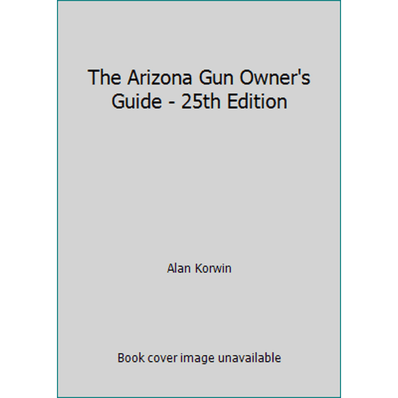 Pre-Owned The Arizona Gun Owner's Guide - 25th Edition (Paperback) 1889632295 9781889632292