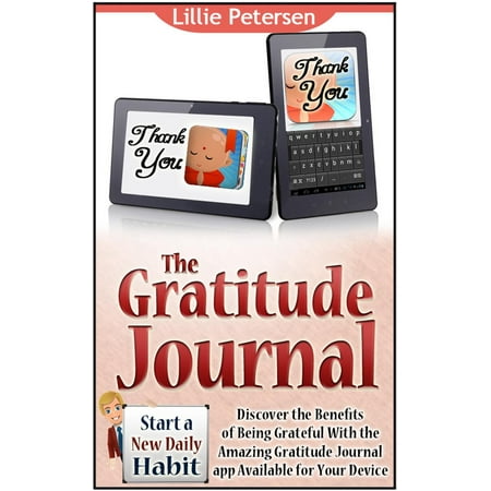 The Gratitude Journal: Start a New Daily Habit. Discover the Benefits of Being Grateful With the Amazing Gratitude Journal app Available for Your Device - (Best Daily News App)