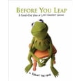 thumbnail image 1 of Pre-Owned Before You Leap: A Frog's-Eye View of Life's Greatest Lessons (Hardcover) by Kermit the Frog, 1 of 1