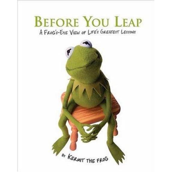 Pre-Owned Before You Leap: A Frog's-Eye View of Life's Greatest Lessons (Hardcover) by Kermit the Frog