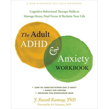The Adult ADHD and Anxiety Workbook: Cognitive Behavioral Therapy Skills to Manage Stress, Find Focus, and Reclaim Your , (Paperback)