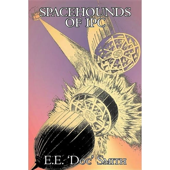 Spacehounds of IPC by E. E. 'Doc' Smith, Science Fiction, Adventure, Space Opera, (Hardcover)