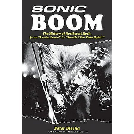 Sonic Boom! the History of Northwest Rock, from Louie, Louie to Smells Like Teen (Best Smells Like Teen Spirit Cover)