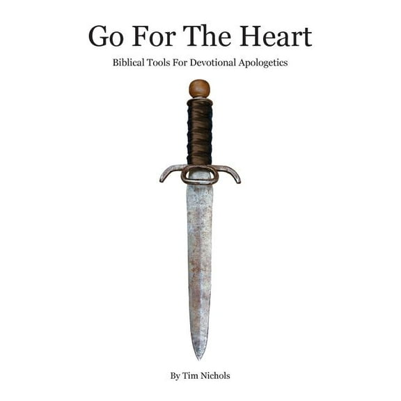 Go For The Heart: Biblical Tools For Devotional Apologetics, (Paperback)