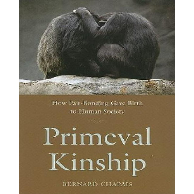 Primeval Kinship: How Pair-Bonding Gave Birth to Human Society