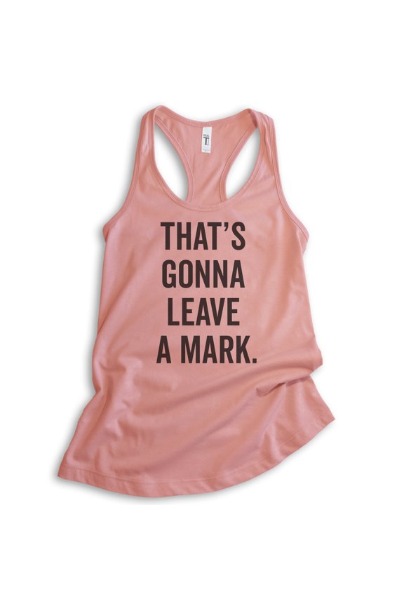 That's Gonna Leave A Mark Tank Top, Ladies Racerback Tank Top, Silly Tank, Humorous Tank, Desert Pink, Large