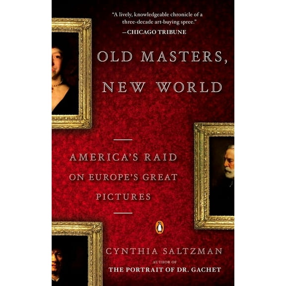Old Masters, New World: America's Raid on Europe's Great Pictures, (Paperback)