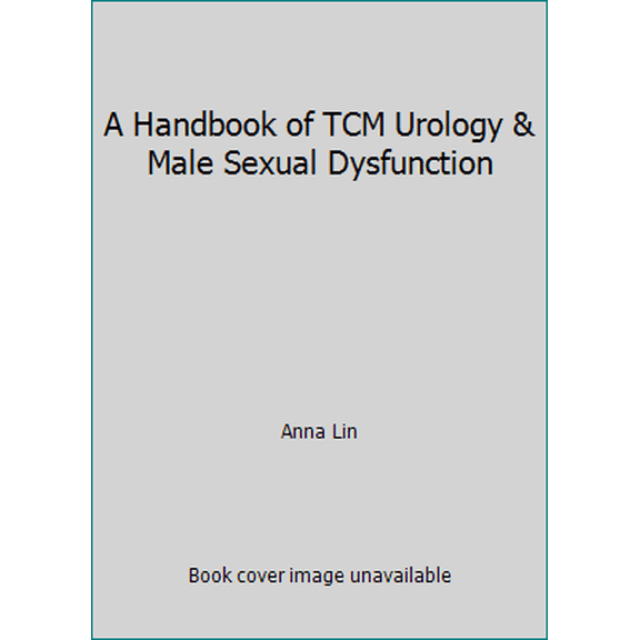 Pre-Owned A Handbook of TCM Urology & Male Sexual Dysfunction (Paperback) 0936185368 9780936185361