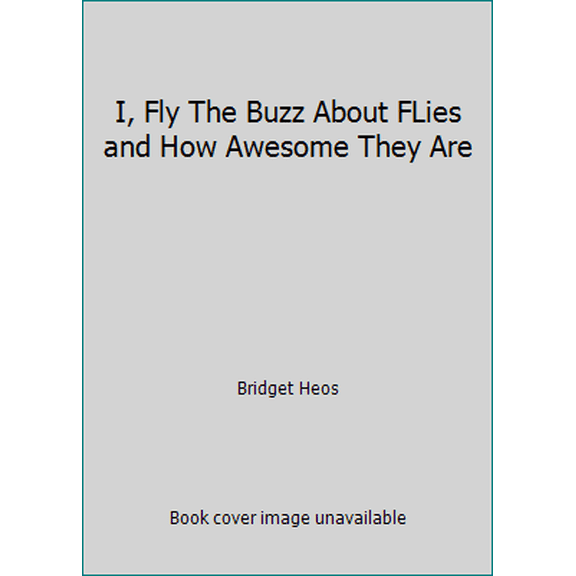 Pre-Owned I, Fly The Buzz About FLies and How Awesome They Are (Paperback) 1338037579 9781338037579