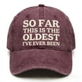 thumbnail image 4 of So Far This is The Oldest I've Ever Been Caps Camp Hat Hat for Men Gifts for Women Running Caps，Funny Dad Hats Funny Gifts for Men Wine Red, 4 of 7