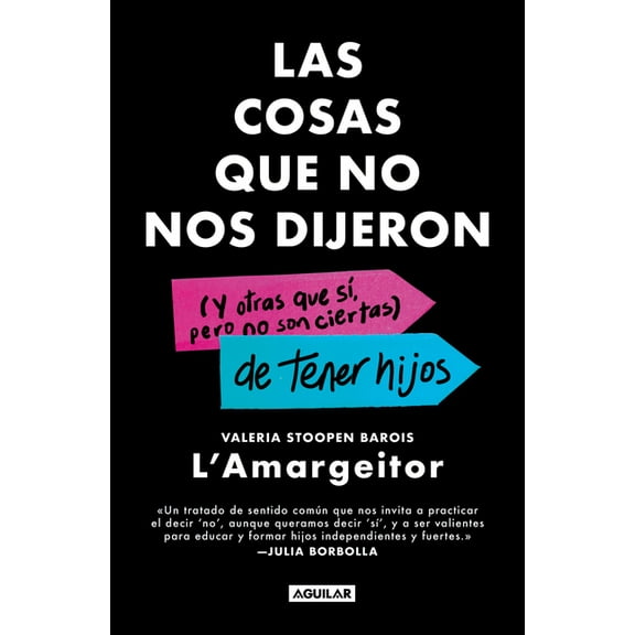 Las Cosas Que No Nos Dijeron (Y Otras Que SÃ, Pero No Son Ciertas) de Tener Hijos / The Things They Never Told Us about , (Paperback)