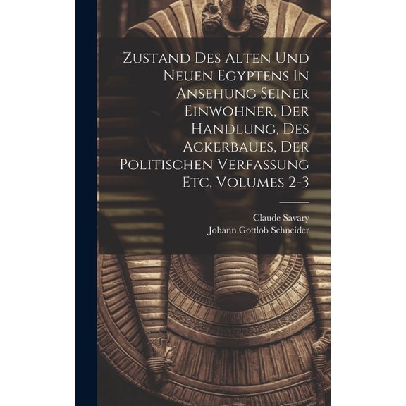 Zustand Des Alten Und Neuen Egyptens In Ansehung Seiner Einwohner, Der Handlung, Des Ackerbaues, Der Politischen Verfassung Etc, Volumes 2-3 (Hardcover)