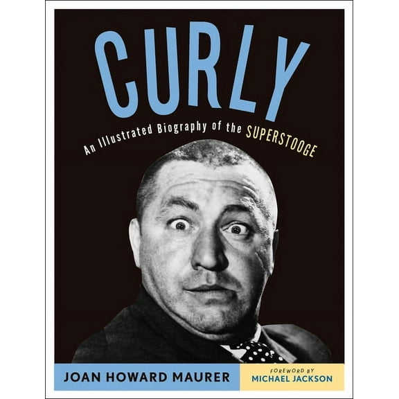 Curly: An Illustrated Biography of the Superstooge, (Paperback)