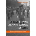 thumbnail image 1 of Pre-Owned A War It Was Always Going to Lose: Why Japan Attacked America in 1941 (Hardcover) 1597975346 9781597975346, 1 of 1