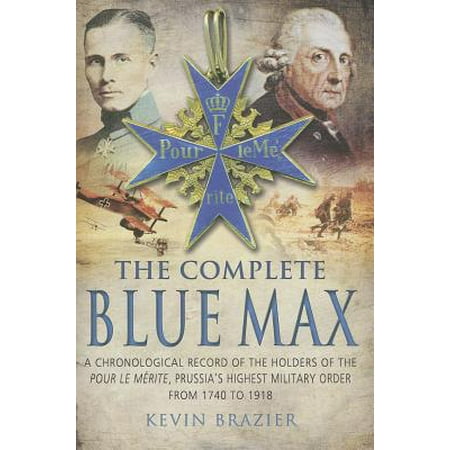 - The Complete Blue Max: A Chronological Record of the Holders of the Pour Le Merite, Prussia's Highest Military Order, from 1740 to 1918