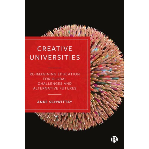 Creative Universities: Reimagining Education for Global Challenges and Alternative Futures, (Paperback)
