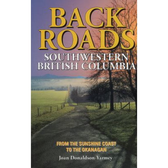 Pre-Owned Backroads of Southwestern British Columbia: From the Sunshine Coast to the Okanagan (Paperback) 1551050978 9781551050973