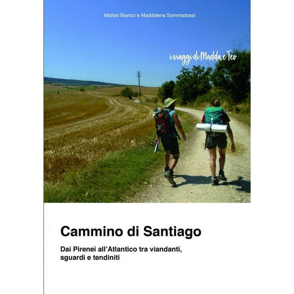 Cammino di Santiago - Dai Pirenei all'Atlantico tra viandanti, sguardi e tendiniti, (Paperback)