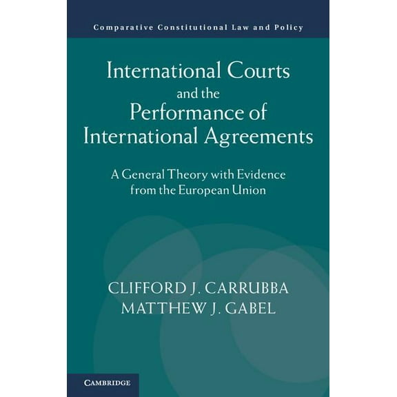 Comparative Constitutional Law and Polic International Courts and the Performance of International Agreements, (Hardcover)