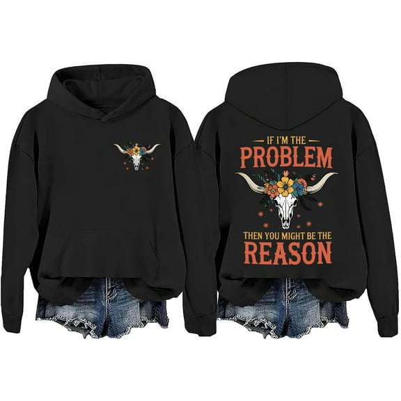 I'm The Problem Sweatshirt If Im The Problem You Might Be The Reason Hoodie