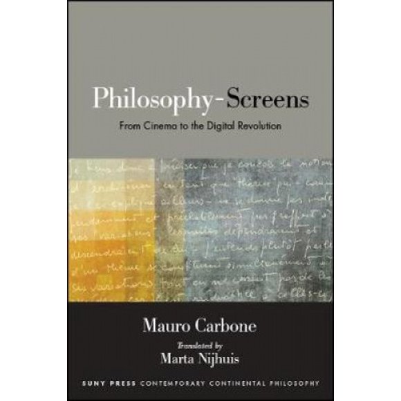 Philosophy-Screens: From Cinema to the Digital Revolution (SUNY series in Contemporary Continental Philosophy)