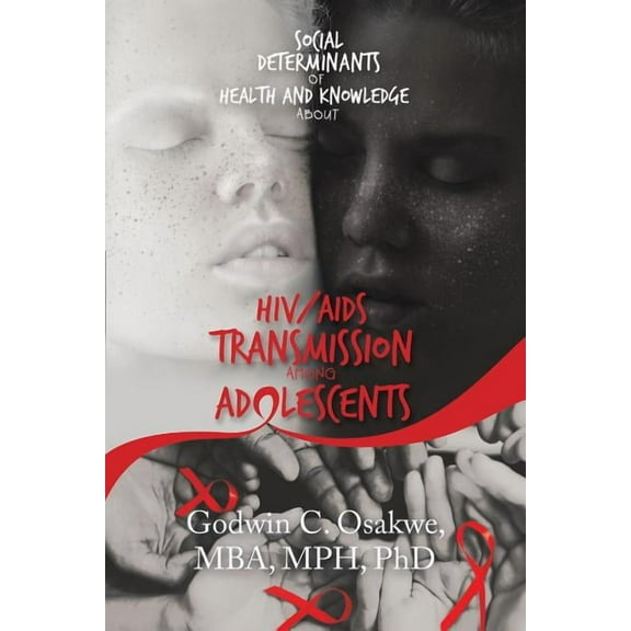 Social Determinants of Health and Knowledge About Hiv/Aids Transmission Among Adolescents, (Paperback)