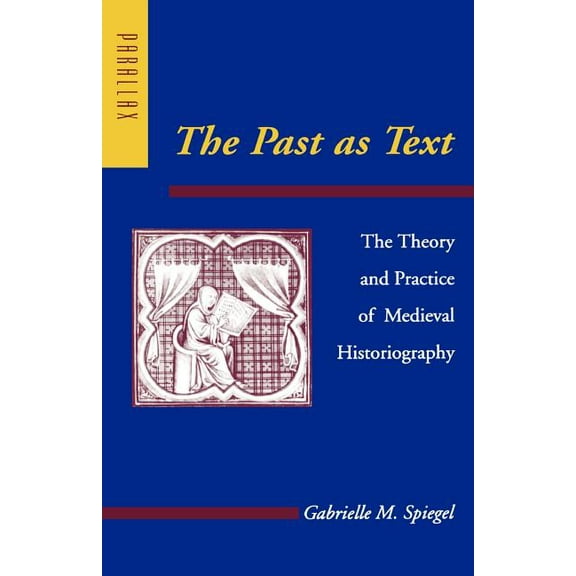 The Past As Text: The Theory and Practice of Medieval Historiography
