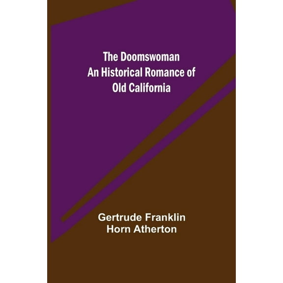 The Doomswoman An Historical Romance of Old California, (Paperback)