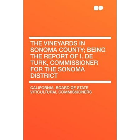 Sonoma Vineyards Merlot The Vineyards in Sonoma County; Being the Report of I. de Turk, Commissioner for the Sonoma District ()
