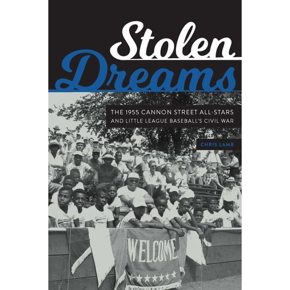 Stolen Dreams: The 1955 Cannon Street All-Stars and Little League Baseball's Civil War, (Hardcover)