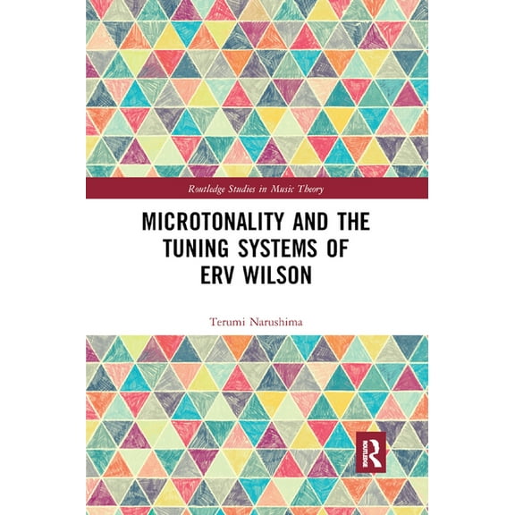 Routledge Studies in Music Theory Microtonality and the Tuning Systems of Erv Wilson, (Paperback)