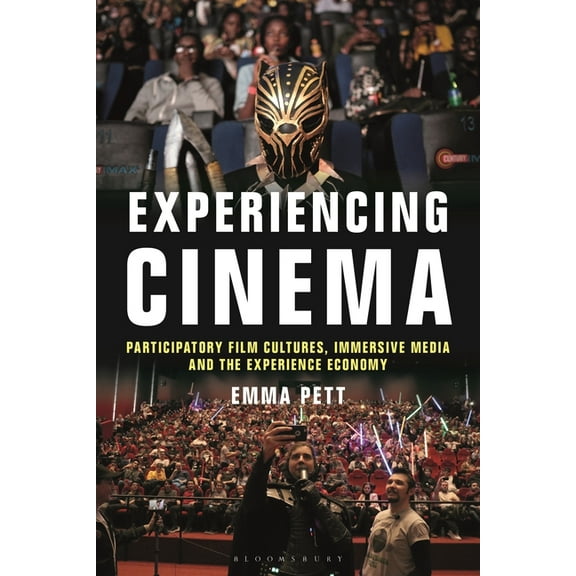 Experiencing Cinema: Participatory Film Cultures, Immersive Media and the Experience Economy, (Paperback)